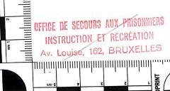 - (Office de Secours aux Prisonniers, Instruction et Récréation (Brüssel)), Stempel: Name, Ortsangabe; 'OFFICE DE SECOURS AUX PRISONNIERS / INSTRUCTION ET RÉCRÉATION / Av. Louise, 162, BRUXELLES'. 