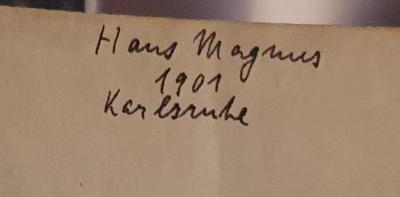 - (Magnus, Hans), Von Hand: Name, Ortsangabe, Datum; 'Hans Magnus / 1901 / Karlsruhe'. 