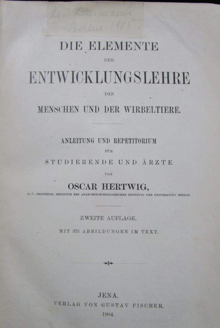 Kg 1365 b 2.Ex.: Die Elemente der Entwicklungslehre des Menschen und der Wirbeltiere : Anleitung und Repetitorium für Studierende und Ärzte (1904)