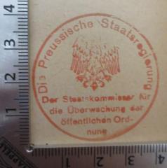 - (Staatskommissar für Überwachung der öffentlichen Ordnung), Stempel: Berufsangabe/Titel/Branche, Wappen; 'Die Preussische Staatsregierung - Der Staatskommissar für die Überwachung der öffentlichen Ordnung'.  (Prototyp)