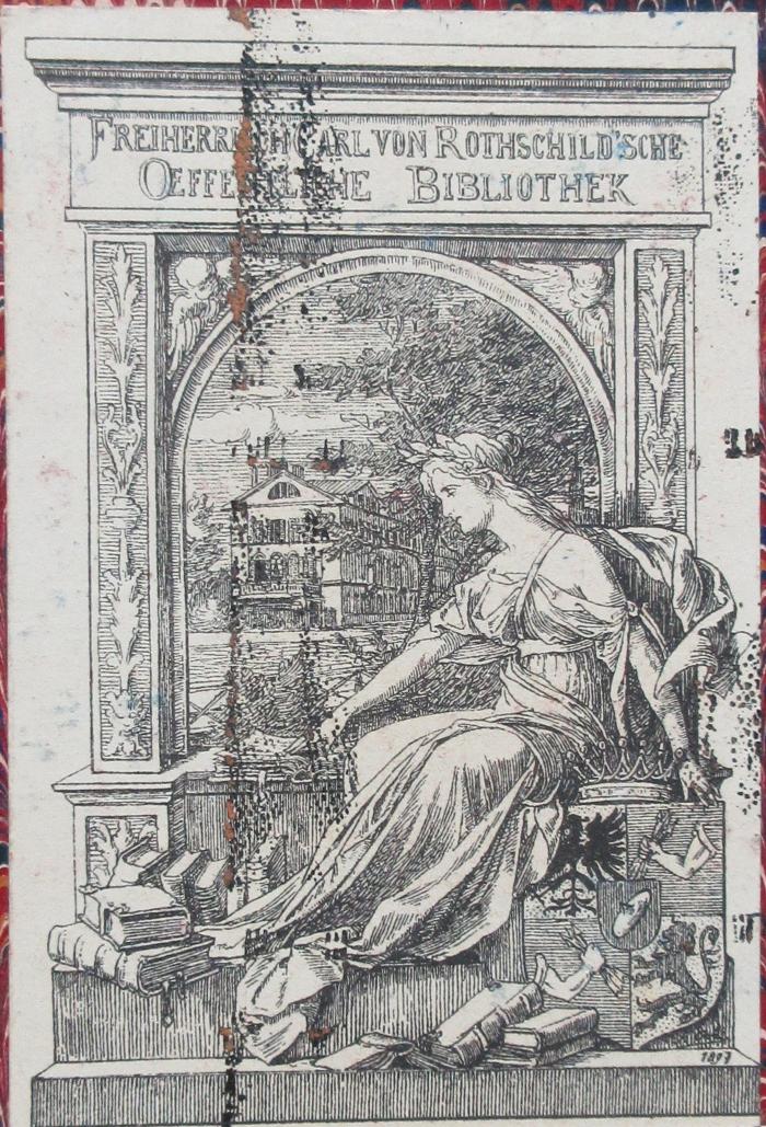 - (Freiherrlich Carl von Rothschild`sche öffentliche Bibliothek), Etikett: Exlibris; 'Freiherrlich Carl von Rothschild`sche Oeffentliche Bibliothek'.  (Prototyp)