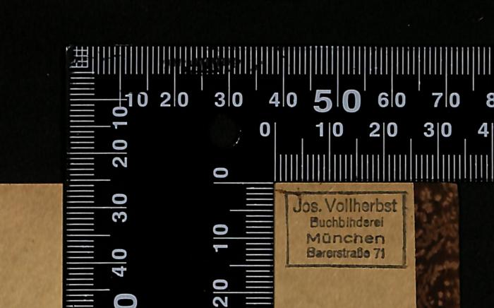 - (Vollherbst, Joseph), Stempel: Name, Berufsangabe/Titel/Branche, Ortsangabe; 'Jos. Vollherbst
Buchbinderei
München
Barerstraße 71'. 