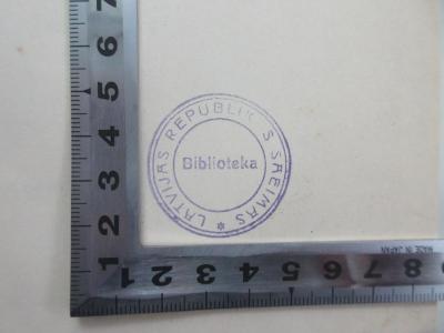 - (Lettland Parlament;Latvijas Republikas Saeima, Biblioteka), Stempel: Name, Berufsangabe/Titel/Branche, Ortsangabe; 'Latvijas Republikas Saeimas 
Biblioteka'.  (Prototyp)