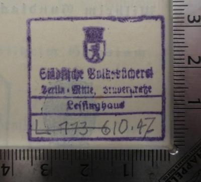 - (Städtische Volksbücherei (Berlin-Mitte)), Stempel: Berufsangabe/Titel/Branche, Name, Ortsangabe, Inventar-/ Zugangsnummer; 'Städtische Volksbücherei
Berlin-Mitte, Brüderstraße
Lessinghaus
[X XXX XX.XX]'.  (Prototyp)