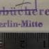 - (Städtische Volksbücherei (Berlin-Mitte)), Stempel: Berufsangabe/Titel/Branche, Ortsangabe; 'Volksbücherei 2
Berlin-Mitte'.  (Prototyp)