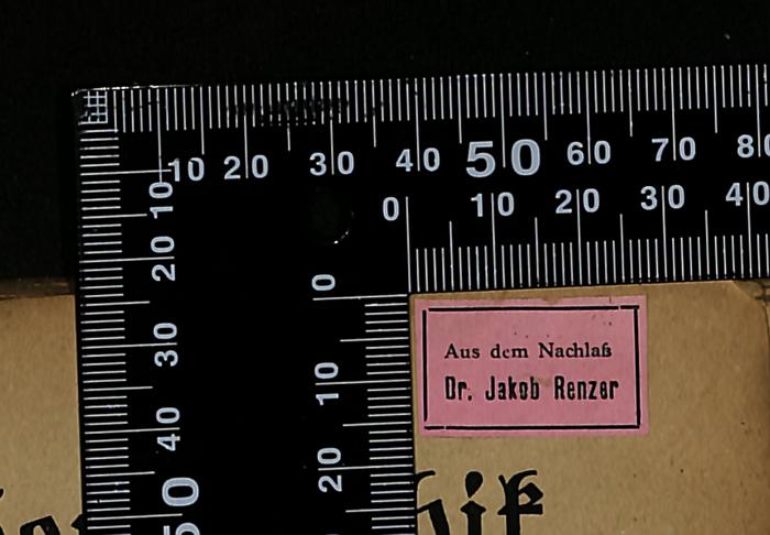 - (Renzer, Jakob), Etikett: Name; 'Aus den Nachlaß
Dr. Jakob Renzer'.  (Prototyp)