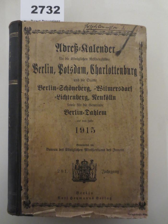  Adress-Kalender für die königlichen Residenzstädte Berlin, Potsdam, Charlottenburg : und die Städte Berlin-Schöneberg, -Wilmersdorf, -Lichtenberg, Neukölln : sowie für die Gemeinde Berlin-Dahlem auf das Jahr 1915 : 201. Jahrgang (1915)