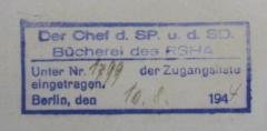 - (Deutsches Reich. Reichssicherheitshauptamt. Bibliothek), Stempel: Besitzwechsel, Name, Berufsangabe/Titel/Branche, Ortsangabe, Datum; 'Der Chef d. SP. u. d. SD.
Bücherei des RSHA
Unter Nr. [1799] der Zugangsliste eingetragen
Berlin, den [10.8.] 194[4]'.  (Prototyp)