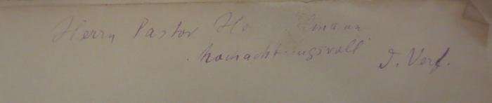 - (Brennsohn, Isidorus), Von Hand: Widmung, Name, Berufsangabe/Titel/Branche; 'Hernn Pastor Ho[xxxxxx]hmann
hochachtungsvoll d. Verf.'. 