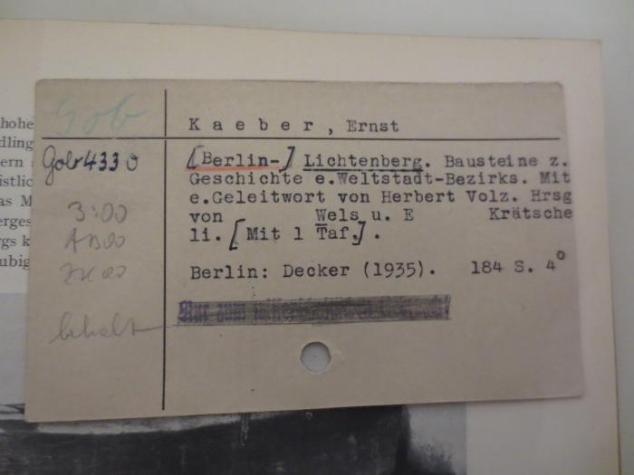 -, Sonstiges Objekt: Berufsangabe/Titel/Branche, Annotation, Name, Autor, Signatur; 'Gob | Kaeber, Ernst
Gob 4330 O | [Berlin] Lichtenberg (...)
Nur zum wissenschaftlkichen Gebrauch!'