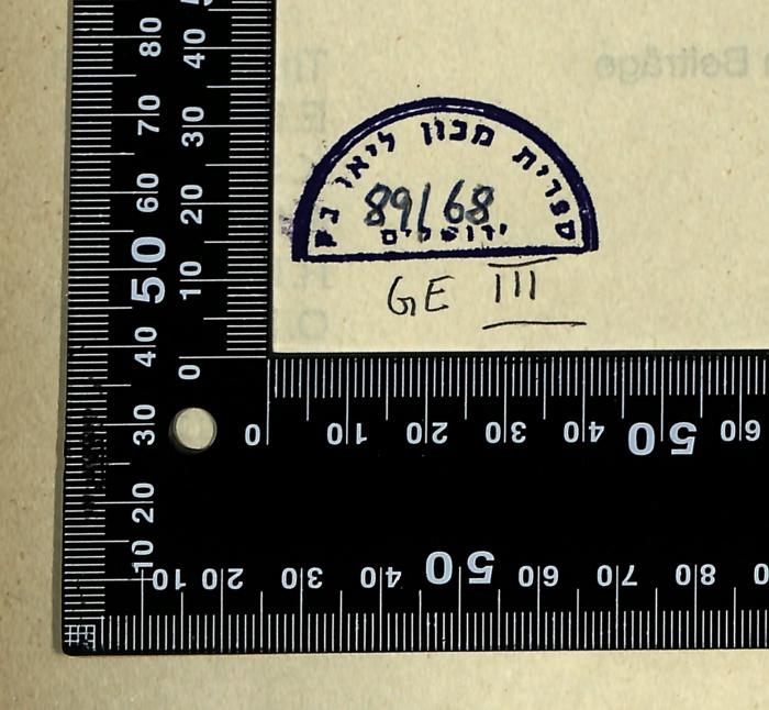 - (Leo Baeck Institute Jerusalem), Stempel: Berufsangabe/Titel/Branche, Name, Ortsangabe, Datum, Exemplarnummer, Signatur; 'ספרית מכון ליאו בק ירושלים
89/68

GE III'. 