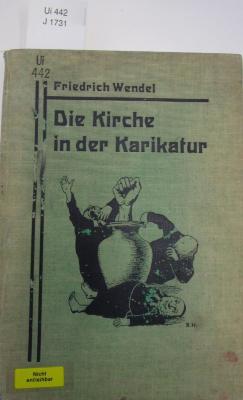 Ui 442: Die Kirche in der Karikatur : eine sammlung antiklerikaler Karikaturen, Volkslieder, Sprichwörter und Anekdoten (1927)