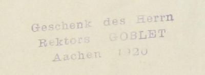 - (Goblet, [?]), Stempel: Name, Datum, Besitzwechsel; 'Geschenk des Herrn Rektors Goblet Aachen 1920'. ; D. Dionysii Carthvsiani, Epistolarum ac Euangeliorum dominicalium totius anni Enarratio : adiunctis Homilijs & sermonibus varijs, tam ad plebem, quam] ad religiosos admiranda ac plane obstupenda eruditione præclaris (1544)