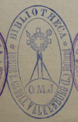 - (Oblatenkloster St. Karl (Valkenburg)), Stempel: Name, Ortsangabe, Berufsangabe/Titel/Branche; 'Bibliotheca Domus S. Caroli. Valkenburg (L.) Holland'.  (Prototyp)