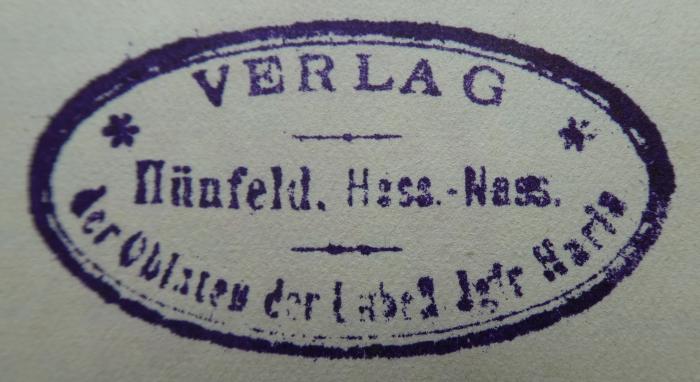 G46 / 268 (St. Bonifatiuskloster Hünfeld. Bibliothek), Stempel: Name, Ortsangabe, Berufsangabe/Titel/Branche; '*Verlag*
Hünfeld. Hess.-Nass.
der Oblaten der Unbefl. Jgfr. Maria'.  (Prototyp);Kk 1288: Die Seelenleiden der Nervösen : Eine Studie zur ethischen Beurteilung und zur Behandlung kranker Seelen (1920)