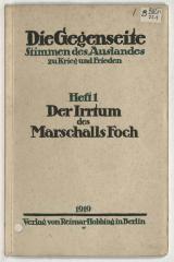 Z-4481 : Der Irrtum des Marschalls Foch : Gründe der deutschen Kapitulation vom 11. November 1918 ; nach amtlichen Urkunden des französischen Großen Generalstabes (1919)