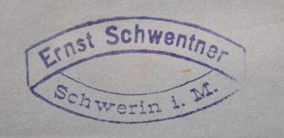 III 21531 1-22: Sämmtliche Werke von Joseph Freiherr v. Auffenberg (1843-1844);- (Schwentner, Ernst), Stempel: Name, Ortsangabe; 'Ernst Schwentner
Schwerin i.M.'.  (Prototyp)