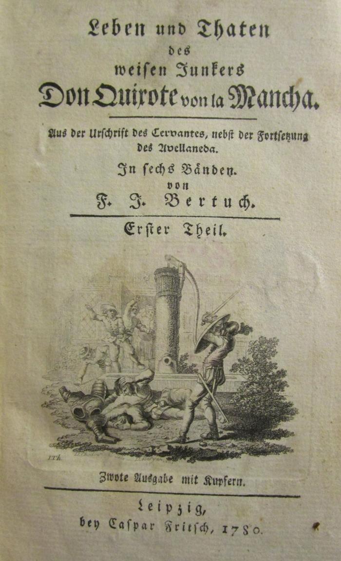 III 99442 1-6 3.Ex.: Leben und Thaten des weisen Junkers Don Quixote von la Mancha : aus der Urschrift des Cervantes, nebst der Fortsetzung des Avellaneda. In sechs Bänden (1780)