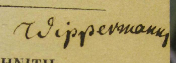III 72395 1 2.Ex.: P. Ovidii Nasonis quae supersunt : ad optimorum librorum fidem. Tomus I (1828);- (Wippermann, [?]), Von Hand: Autogramm, Name; 'Wippermann'. 