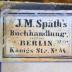 - (J.M. Spaeth Buchhandlung), Etikett: Buchhändler, Ortsangabe; 'J.M. Späth's 
Buchhandlung 
Berlin 
Königs-Str. No. 44.'.  (Prototyp)