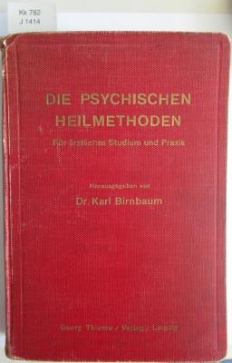 Kk 782: Die psychischen Heilmethoden: Für ärztliches Studium und Praxis (1927)