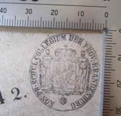 - (Koniglich Preussisches Provinzial-Schulkollegium der Provinz Brandenburg), Stempel: Wappen, Berufsangabe/Titel/Branche, Ortsangabe; 'Kön. Pr. Schul Collegium der Prov. Brandenburg'. 