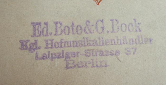 J / 1208 (Königl. Hof-Musikalienhandlung Ed. Bote und G. Bock),  'Ed. Bote & G. Bock Kgl. Hofmusikhändler Leipziger-Strasse 37 Berlin'. 
