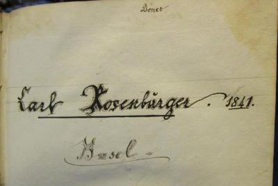 III 4920 b 2 2.Ex.: Proben der deutschen Poesie seit dem Jahre MD. (1840);- (Rosenburger, Karl), Von Hand: Besitzwechsel: Schenkung, Name, Datum, Ortsangabe; 'Donec
Carl Rosenburger. 1841.
Basel.'. 