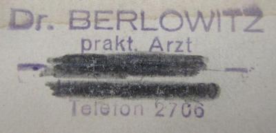 Kl 67 c: Kosmetik : Ein Leitfaden für praktische Ärzte (1912);- (Berlowitz, Wolf), Stempel: Berufsangabe/Titel/Branche, Name, Ortsangabe; 'Dr. Berlowitz
prakt. Arzt
Stolp
[H... 50]
Telefon 2706
'.  (Prototyp)