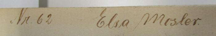 Ct 1323: Die Gefahr der Mystifikationen (um 1900);J / 1799 (Mosler, Elsa), Von Hand: Autogramm, Name, Nummer, Name, Nummer; 'Nr. 62. Elsa Mosler'. 