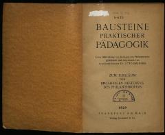 JUD II F3 4983 : Bausteine praktischer Pädagogik. Unter Mitwirkung von Kollegen des Philanthropins gesammelt und dargeboten von Dr. Otto Driesen. Zum Jubiläum des 125-jährigen Bestehens des Philanthropins (1929)