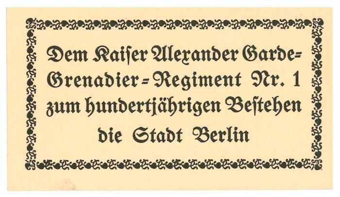 RaW 9;- (Preußen. Preußische Armee. Garde-Grenadier-Regiment, 1.), Etikett: Besitzwechsel: Schenkung, Name, Datum, Ortsangabe; 'Dem Kaiser Alexander Garde-Grenadier-Regiment Nr. 1 zum hundertjährigen Bestehen 
die Stadt Berlin'.  (Prototyp)