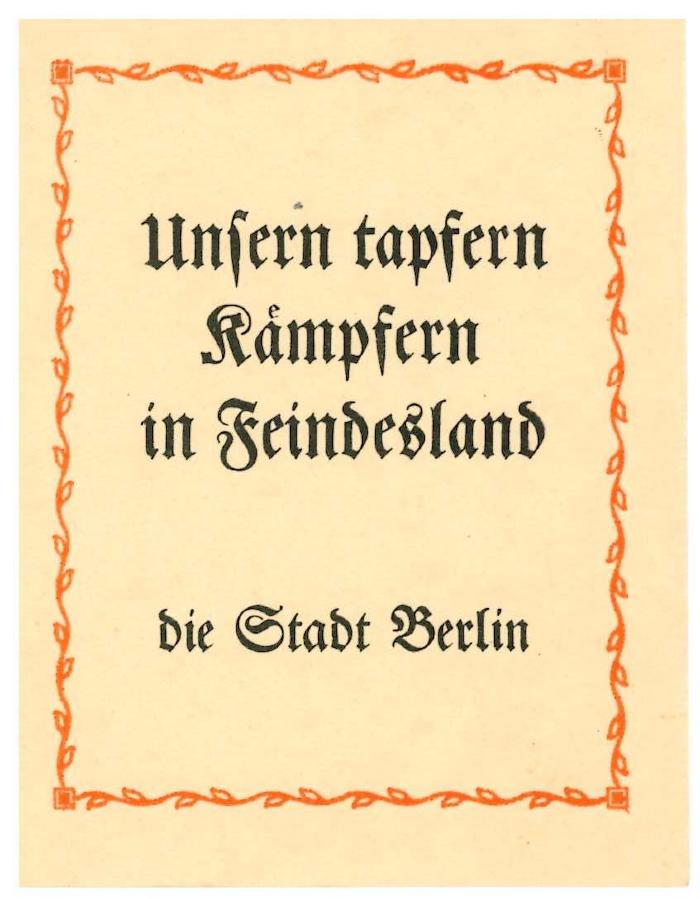 RaW 23;- (Berlin), Etikett: Exlibris, Besitzwechsel: Schenkung, Ortsangabe, Name; 'Unsern tapfern Kämpfern in Feindesland
die Stadt Berlin'.  (Prototyp)