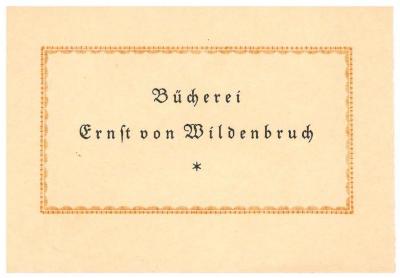 - (Wildenbruch, Ernst von), Etikett: Exlibris, Name; 'Bücherei 
Ernst von Wildenbruch 
*'.  (Prototyp);RaW 27