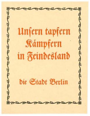 RaW 22;- (Berlin), Etikett: Besitzwechsel: Schenkung, Exlibris, Name, Ortsangabe; 'Unsern tapfern Kämpfern in Feindesland
die Stadt Berlin'.  (Prototyp)