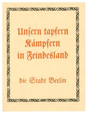 RaW 18;- (Berlin), Etikett: Besitzwechsel: Schenkung, Name, Ortsangabe, Exlibris; 'Unsern tapfern Kämpfern in Feindesland
die Stadt Berlin'.  (Prototyp)