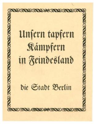 RaW 21;- (Berlin), Etikett: Besitzwechsel: Schenkung, Name, Ortsangabe, Exlibris; 'Unsern tapfern Kämpfern in Feindesland
die Stadt Berlin'.  (Prototyp)