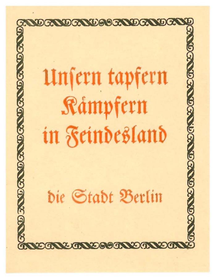 RaW 18;- (Berlin), Etikett: Besitzwechsel: Schenkung, Name, Ortsangabe, Exlibris; 'Unsern tapfern Kämpfern in Feindesland
die Stadt Berlin'.  (Prototyp)