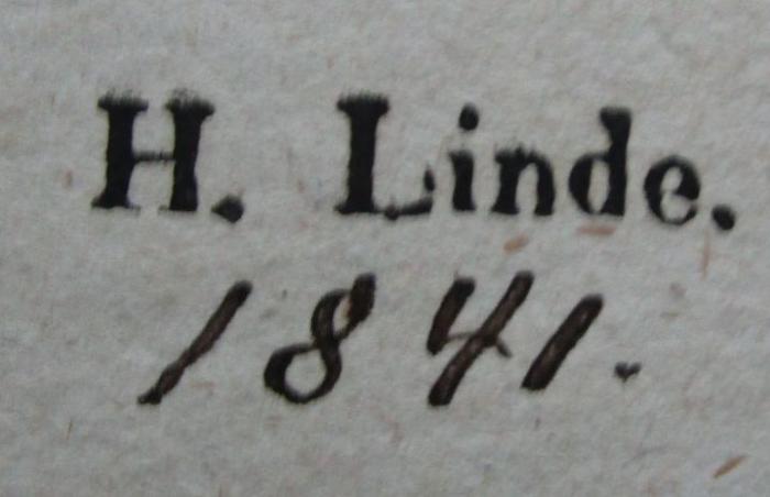 - (Linde, H.), Stempel: Name, Datum; 'H. Linde.
[1841.]'.  (Prototyp); Deutsch-lateinisches Handwörterbuch. Zweiter Band. K - Z. (1833)