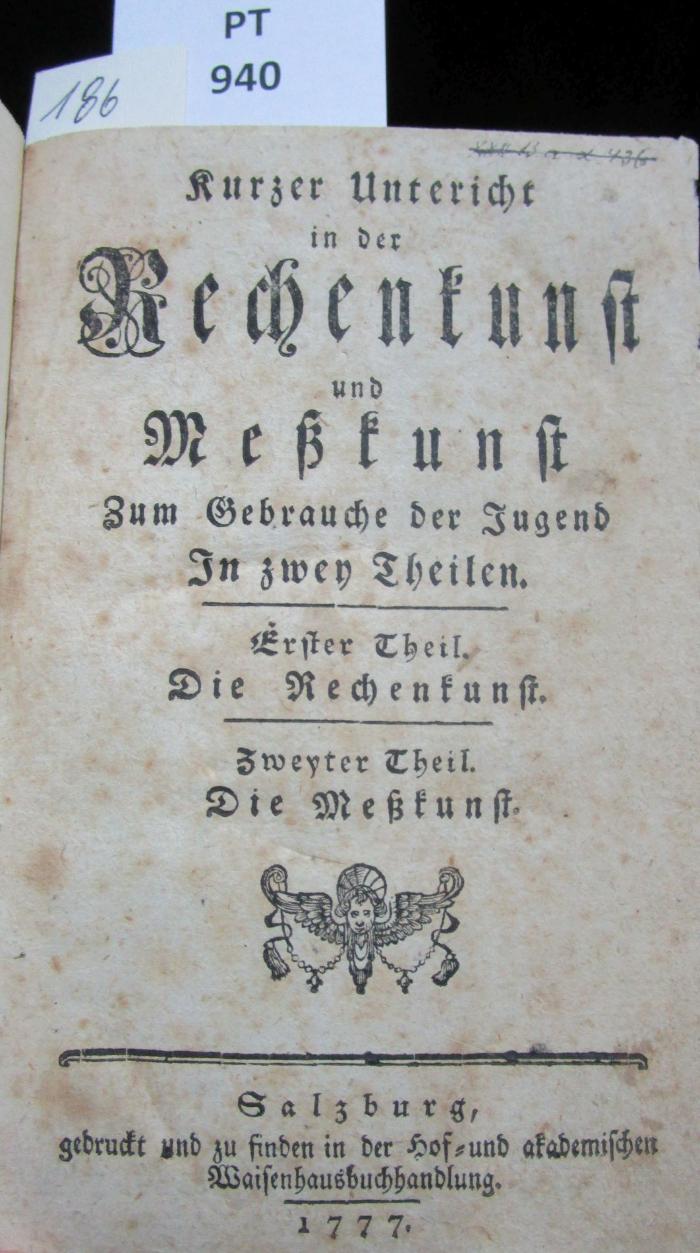  Kurzer Unterricht in der Rechenkunst und Meßkunst. Zum Gebrauche der Jugend. In zwey Theilen. Erster Theil, Die Rechenkunst. Zweyter Theil, Die Meßkunst. (1777)