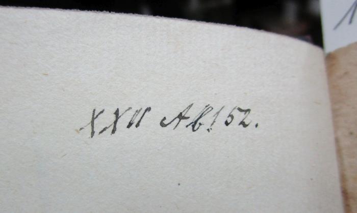  Kurzer Unterricht in der Rechenkunst und Meßkunst. Zum Gebrauche der Jugend. In zwey Theilen. Erster Theil, Die Rechenkunst. Zweyter Theil, Die Meßkunst. (1777);- (unbekannt), Von Hand: Nummer; 'XXII Ab 152.'. 