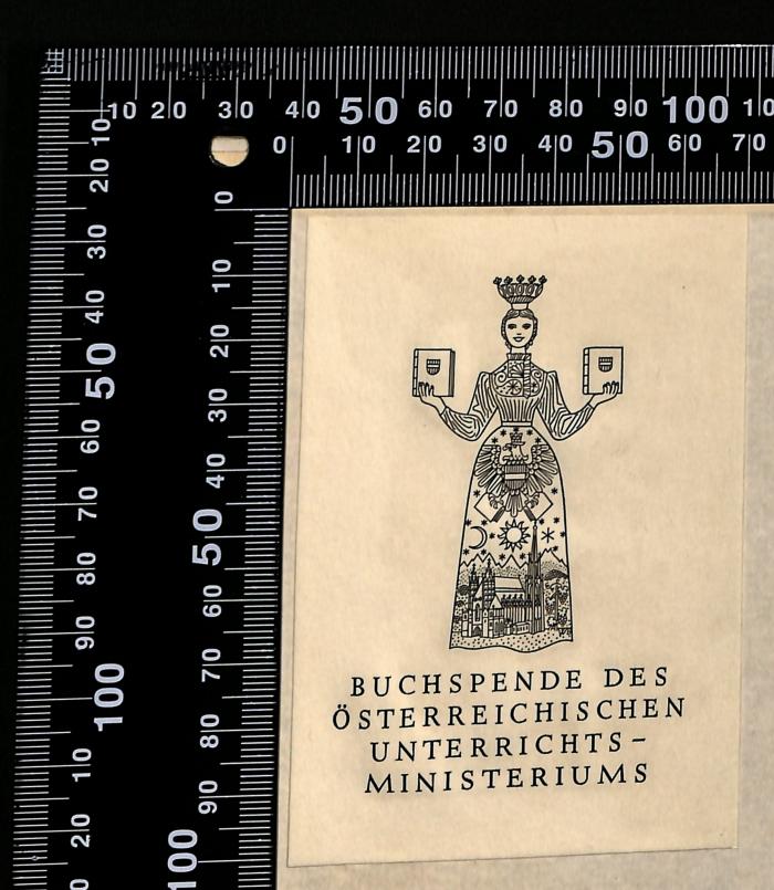 - (Bundesministerium für Bildung, Wissenschaft und Forschung, Österreich), Etikett: Emblem, Berufsangabe/Titel/Branche; 'Buchspende des Österreichischen Unterrichtsministeriums'.  (Prototyp)