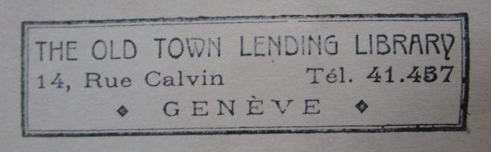 Hk 424: The Nicomachean Ethics (1920);- (The Old Town Lending Library (Genf)), Stempel: Berufsangabe/Titel/Branche, Name, Ortsangabe; 'The Old Town Lending Library
14, Rue Calvin
Tél. 41.437
Genève'.  (Prototyp)