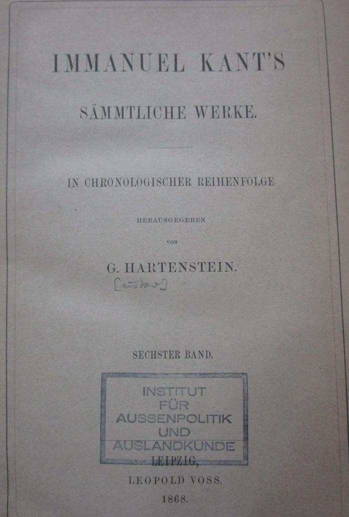 Hl 328 6: Immanuel Kant's sämmtliche Werke in chronologischer Reihenfolge. Sechster Band (1868)