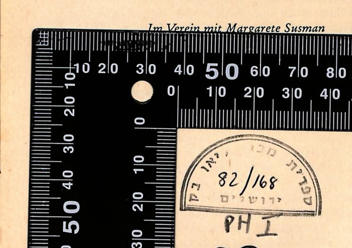 - (Leo Baeck Institute Jerusalem), Stempel: Berufsangabe/Titel/Branche, Name, Ortsangabe, Datum, Exemplarnummer, Signatur; 'ספרית מכון ליאו בק ירושלים
82/168

PH I'. 
