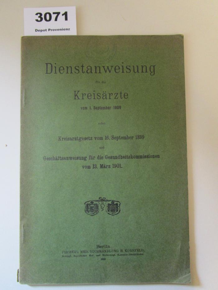  Dienstanweisung für die Kreisärzte vom 1. September 1909 : Kreisarztgesetz vom 16. September 1899 : und Geschäftsanweisung für die Gesundheitskommissionen vom 13. März 1901 (1909)