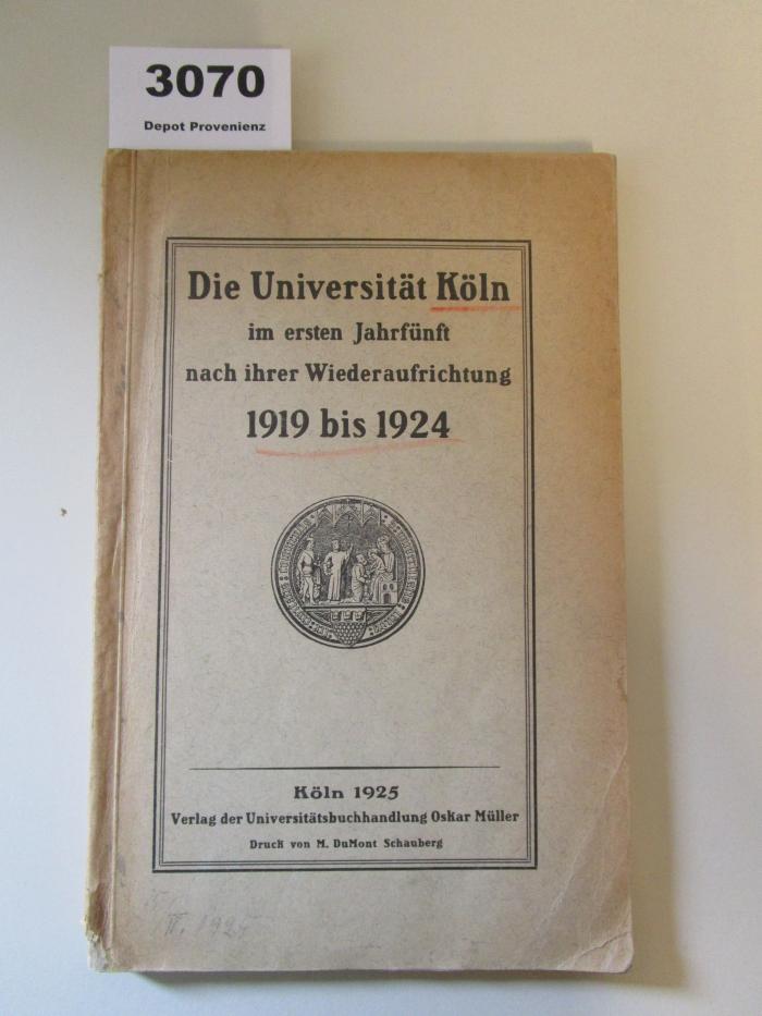  Die Universität Köln im ersten Jahrfünft nacher ihrer Weuderaufrichtung 1919 bis 1924 (1925)