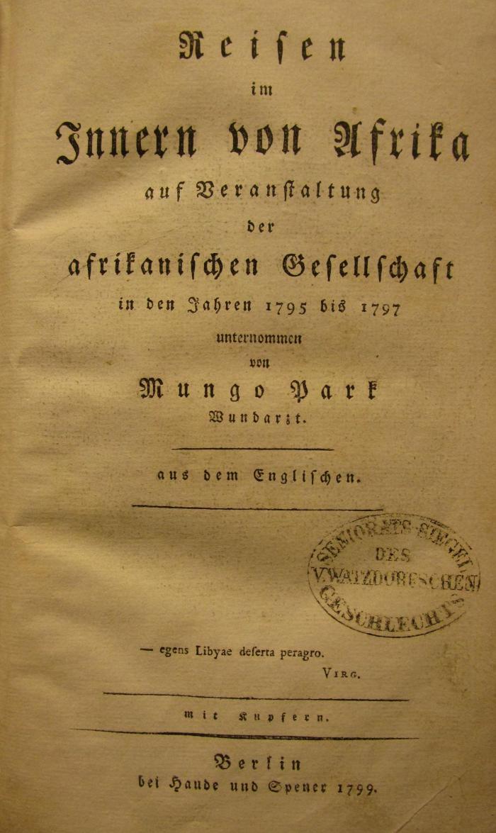 II 16285 2.Ex.: Reisen im Inneren von Afrika auf Veranstaltung der afrikanischen Gesellschaft in den Jahren 1795 bis 1797 (1799)