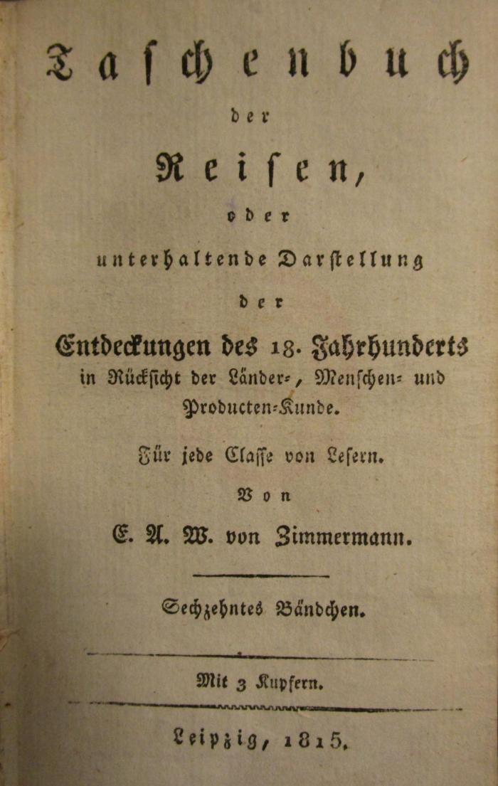 II 18535 16: Taschenbuch der Reisen oder unterhaltende Darstellung der Entdeckungen des 18ten Jahrhunderts. Sechzehntes Bändchen (1815)