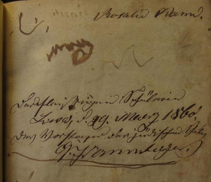 Cw 50: Deutscher Kinderfreund für Israeliten : Nebst einer practischen Anleitung zum schnellen Erlernen des Hebräischen (1834);- (Dann, Rosalie;[...], G.), Von Hand: Widmung, Ortsangabe, Datum, Autogramm, Name; 'der fleißigen Schülerin
Lissa, d. 29. März 1860.
des W[...] der jüdischen Schule
G. [...].'. 